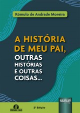 Capa do livro: A Histria de Meu Pai, outras Histrias e Outras Coisas..., Rmulo de Andrade Moreira