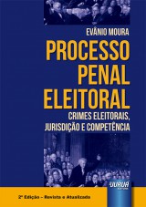 Capa do livro: Processo Penal Eleitoral - Crimes Eleitorais, Jurisdio e Competncia - 2 Edio - Revista e Atualizada, Evnio Moura