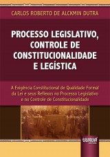 Capa do livro: Processo Legislativo, Controle de Constitucionalidade e Legstica, Carlos Roberto de Alckmin Dutra