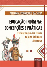 Capa do livro: Educao Indgena: Concepes e Prticas - Escolarizao dos Tikuna no Alto Solimes, Amazonas, Antonia Rodrigues da Silva