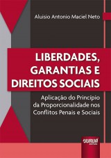 Capa do livro: Liberdades, Garantias e Direitos Sociais - Aplicao do Princpio da Proporcionalidade nos Conflitos Penais e Sociais, Aluisio Antonio Maciel Neto