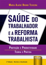 Capa do livro: Sade do Trabalhador e a Reforma Trabalhista - Proteo e Produtividade - Teoria e Prtica - 2 Edio - Revista e Atualizada, Maria Alade Bruno Teixeira