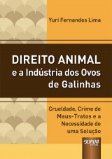 Capa do livro: Direito Animal e a Indstria dos Ovos de Galinhas - Crueldade, Crime de Maus-tratos e a Necessidade de uma Soluo, Yuri Fernandes Lima