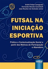 Capa do livro: Futsal na Iniciação Esportiva, André Felipe Caregnato, Fernando Renato Cavichiolli e José Roulien de Andrade Junior