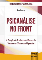 Capa do livro: Psicanlise no Front - A Posio do Analista e as Marcas do Trauma na Clnica com Migrantes - Coleo Prxis Psicanaltica, Ana Gebrim