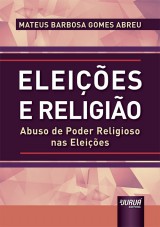 Capa do livro: Eleies e Religio - Abuso de Poder Religioso nas Eleies, Mateus Barbosa Gomes Abreu