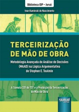 Capa do livro: Terceirizao de Mo de Obra - Metodologia Avanada de Anlise de Decises (MAAD) na Lgica Argumentativa de Stephen E. Toulmin - A Smula 331 do TST e a Proibio da Terceirizao de Mo de Obra - Biblioteca IDP - Juru, Ivan Kaminski do Nascimento