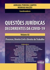 Capa do livro: Questes Jurdicas Decorrentes da Covid-19 - Volume 02 - Processo, Direito Civil e Direito do Trabalho, Organizadores: Adriana Pereira Campos e Rodrigo Mazzei