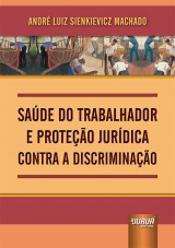 Capa do livro: Sade do Trabalhador e Proteo Jurdica Contra a Discriminao, Andr Luiz Sienkievicz Machado