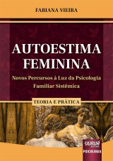 Capa do livro: Autoestima Feminina - Novos Percursos  Luz da Psicologia Familiar Sistmica - Teoria e Prtica, Fabiana Vieira