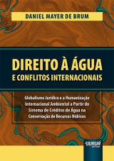 Capa do livro: Direito à Água e Conflitos Internacionais - Globalismo Jurídico e a Humanização Internacional Ambiental a Partir do Sistema de Créditos de Água na Conservação de Recursos Hídricos, Daniel Mayer de Brum