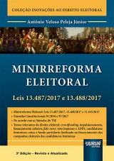 Capa do livro: Minirreforma Eleitoral - Leis 13.487/2017 e 13.488/2017, 3ª Edição - Revista e Atualizada, Antônio Veloso Peleja Júnior