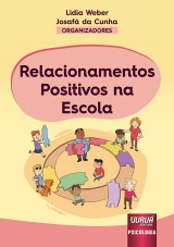 Capa do livro: Relacionamentos Positivos na Escola, Organizadores: Lidia Weber e Josafá da Cunha