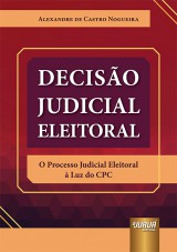 Capa do livro: Decisão Judicial Eleitoral, Alexandre de Castro Nogueira