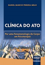 Capa do livro: Clnica do Ato - Por uma Fenomenologia do Corpo em Psicoterapia, Daniel Marcio Pereira Melo