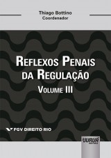 Capa do livro: Reflexos Penais da Regulao - Volume III - Coleo FGV Direito Rio, Coordenador: Thiago Bottino