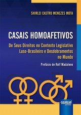 Capa do livro: Casais Homoafetivos - De Seus Direitos no Contexto Legislativo Luso-Brasileiro e Desdobramentos no Mundo - Prefcio de Rolf Madaleno, Shirlei Castro Menezes Mota