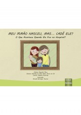 Capa do livro: Meu Irmão Nasceu, mas... Cadê Ele?, Juliane Gequelin Rosa, Daniela Schmidt da Nova Alves Garcia de Sá e Camilla Volpato Broering - Ilustração: Arnold Henrique Tavares