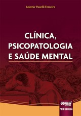 Capa do livro: Clnica, Psicopatologia e Sade Mental, Ademir Pacelli Ferreira