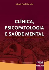 Capa do livro: Clnica, Psicopatologia e Sade Mental - Prefcio de Lilian Miranda, Ademir Pacelli Ferreira
