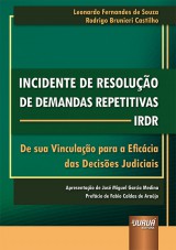 Capa do livro: Incidente de Resoluo de Demandas Repetitivas - IRDR - De sua Vinculao para a Eficcia das Decises Judiciais - Apresentao de Jos Miguel Garcia Medina - Prefcio de Fabio Caldas de Arajo, Leonardo Fernandes de Souza e Rodrigo Brunieri Castilho