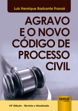 Capa do livro: Agravo e o Novo Cdigo de Processo Civil, Lus Henrique Barbante Franz