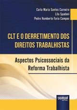 Capa do livro: CLT e o Derretimento dos Direitos Trabalhistas - Aspectos Psicossociais da Reforma Trabalhista, Carla Maria Santos Carneiro, Lila Spadoni e Pedro Humberto Faria Campos