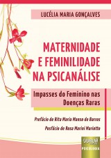 Capa do livro: Maternidade e Feminilidade na Psicanlise - Impasses do Feminino nas Doenas Raras - Prefcio de Rita Maria Manso de Barros - Posfcio de Rosa Marini Mariotto, Luclia Maria Gonalves