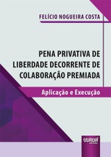 Capa do livro: Pena Privativa de Liberdade Decorrente de Colaboração Premiada, Felício Nogueira Costa