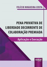 Capa do livro: Pena Privativa de Liberdade Decorrente de Colaborao Premiada, Felcio Nogueira Costa