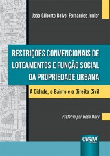 Capa do livro: Restries Convencionais de Loteamentos e Funo Social da Propriedade Urbana - A Cidade, o Bairro e o Direito Civil - Prefcio por Rosa Nery, Joo Gilberto Belvel Fernandes Jnior