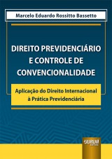 Capa do livro: Direito Previdenciário e Controle de Convencionalidade - Aplicação do Direito Internacional à Prática Previdenciária, Marcelo Eduardo Rossitto Bassetto