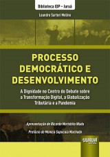 Capa do livro: Processo Democrtico e Desenvolvimento - A Dignidade no Centro do Debate sobre a Transformao Digital, a Globalizao Tributria e a Pandemia - Apresentao de Ricardo Morishita Wada - Prefcio de Monica Sapucaia Machado - Biblioteca IDP - Juru, Leandro Sartori Molino