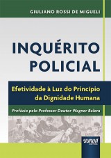 Capa do livro: Inqurito Policial - Efetividade  Luz do Princpio da Dignidade Humana, Giuliano Rossi de Migueli