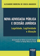 Capa do livro: Nova Advocacia Pblica e Deciso Jurdica - Legalidade, Legitimidade e Atuao, Alexandre Moreira de Souza Anaguchi