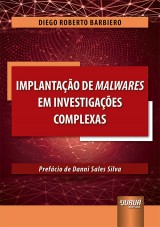 Capa do livro: Implantação de Malwares em Investigações Complexas, Diego Roberto Barbiero