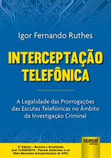 Capa do livro: Interceptao Telefnica - A Legalidade das Prorrogaes das Escutas Telefnicas no mbito da Investigao Criminal - Atualizado at a Lei 13.964/2019 (Pacote Anticrime e as Mais Recentes Interpretaes do STF) - 2 Edio - Revista e Atualizada, Igor Fernando Ruthes