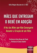 Capa do livro: Mães que Entregam o Bebê em Adoção - A Voz das Mães que Não Conseguem Assumir a Criação de um Filho, Kátia Regina Bazzano da S. Rosi