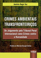 Capa do livro: Crimes Ambientais Transfronteirios - Do Julgamento pelo Tribunal Penal Internacional como Crimes contra a Humanidade, Andria Regis Vaz