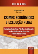 Capa do livro: Crimes Econmicos e Execuo Penal - Substituio da Pena Privativa de Liberdade por Prestao de Servios e/ou Pecuniria no Paran, Helena Nickel - Organizador: Cristiano Poter