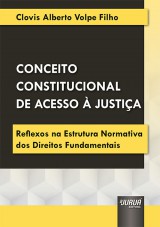 Capa do livro: Conceito Constitucional de Acesso à Justiça, Clovis Alberto Volpe Filho