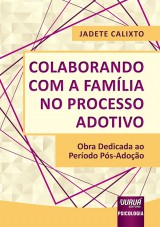 Capa do livro: Colaborando com a Famlia no Processo Adotivo - Obra Dedicada ao Perodo Ps-Adoo, Jadete Calixto
