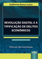 Capa do livro: Revoluo Digital e a Tipificao de Delitos Econmicos, Guilherme Ramos Justus