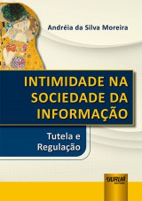 Capa do livro: Intimidade na Sociedade da Informao - Tutela e Regulao, Andria da Silva Moreira
