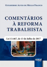 Capa do livro: Comentrios  Reforma Trabalhista - Lei 13.467, de 13 de julho de 2017, Guilherme Alves de Mello Franco