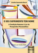 Capa do livro: Seu Sofrimento tem Nome, O - A Condio Humana  Luz da Perspectiva Psicanaltica, Crislia Sanromn Barral