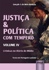 Capa do livro: Justia & Poltica com Tempero - Volume IV - Crnicas no Dirio do Minho - Texto em Portugus Lusitano, Gonalo S. de Melo Bandeira