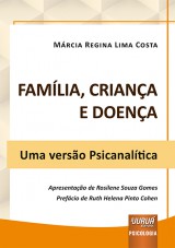 Capa do livro: Família, Criança e Doença - Uma versão Psicanalítica, Márcia Regina Lima Costa