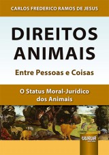Capa do livro: Direitos Animais - Entre Pessoas e Coisas - O Status Moral-Jurídico dos Animais, Carlos Frederico Ramos de Jesus