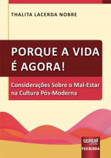 Capa do livro: Porque a Vida  Agora! - Consideraes Sobre o Mal-Estar na Cultura Ps-Moderna, Thalita Lacerda Nobre